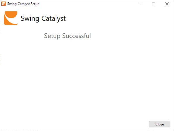 Swing Catalyst Setup Successful screen with the Close button